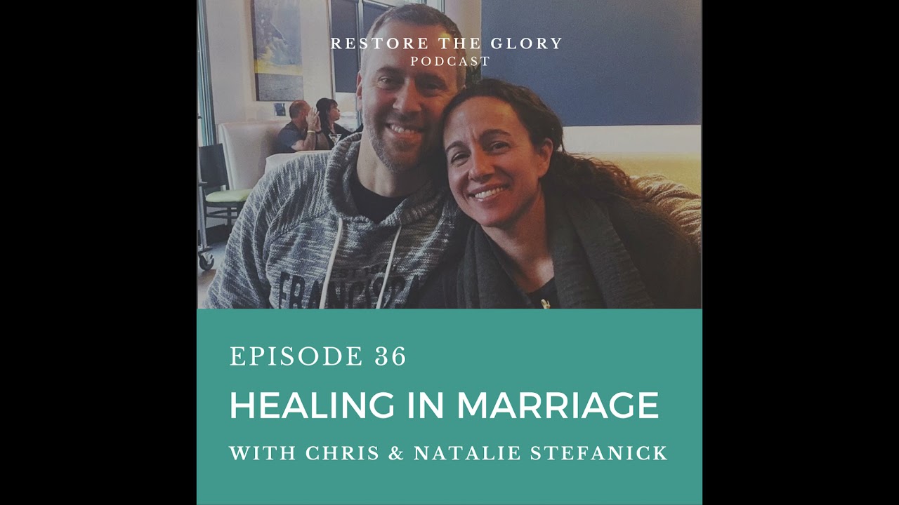 Episode 36 - Healing in Marriage with Chris & Natalie Stefanick