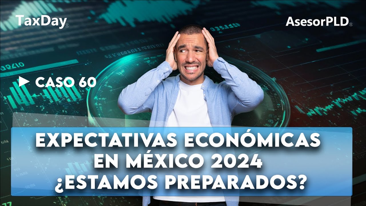 Asesor PLD - Caso 60 Expectativas Económicas 2024 ¿Estamos preparados?