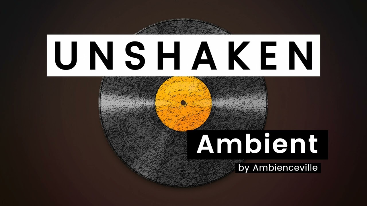 Unshaken | Ambient