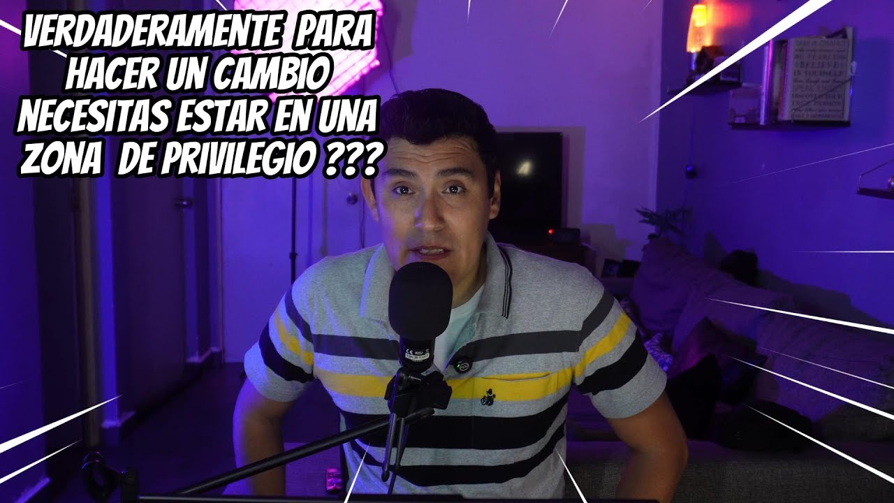 ¿¿Verdaderamente para  hacer un cambio necesitas estar en una zona de privilegio ???