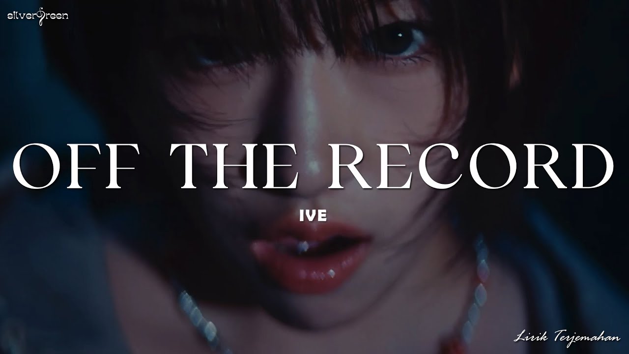 IVE - Off The Record // Lirik Terjemahan Indonesia