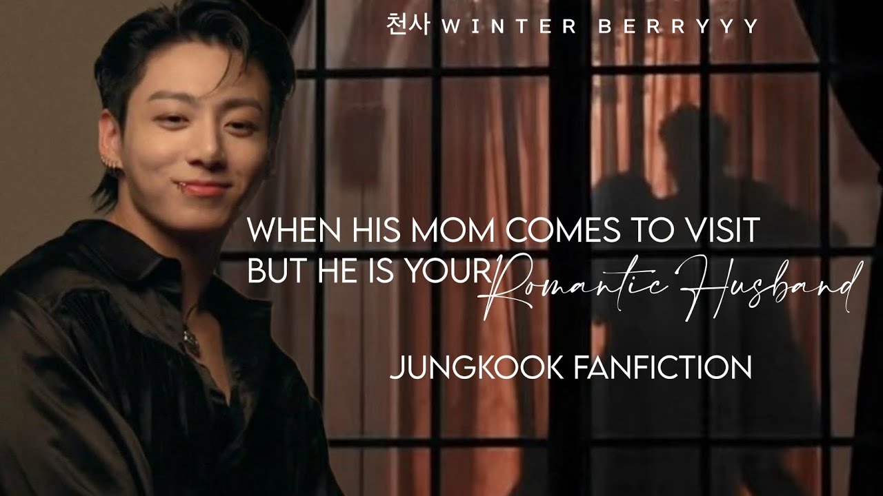Jungkook ff~|| When his mom comes to visit but he is your Romantic Husband~|| Jungkook Oneshot~||