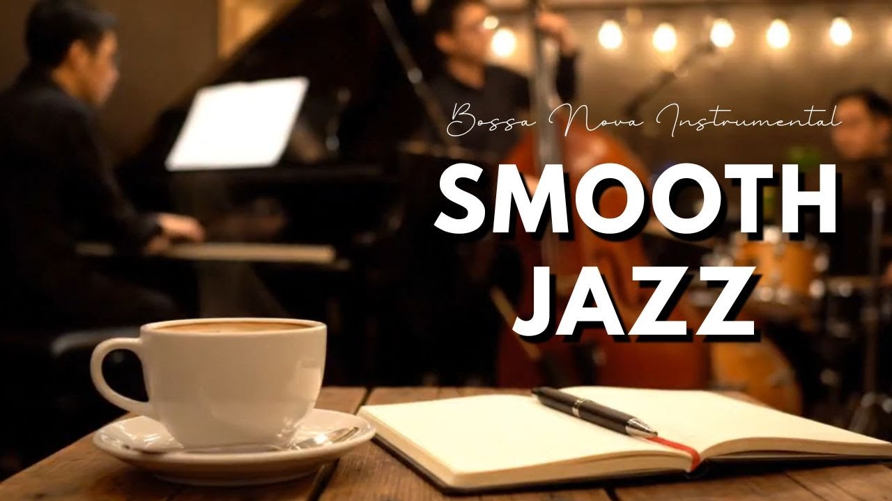 Smooth Jazz Cafe - Elegant Chill Jazz Music & Sweet Bossa Nova Piano for a Happy Start