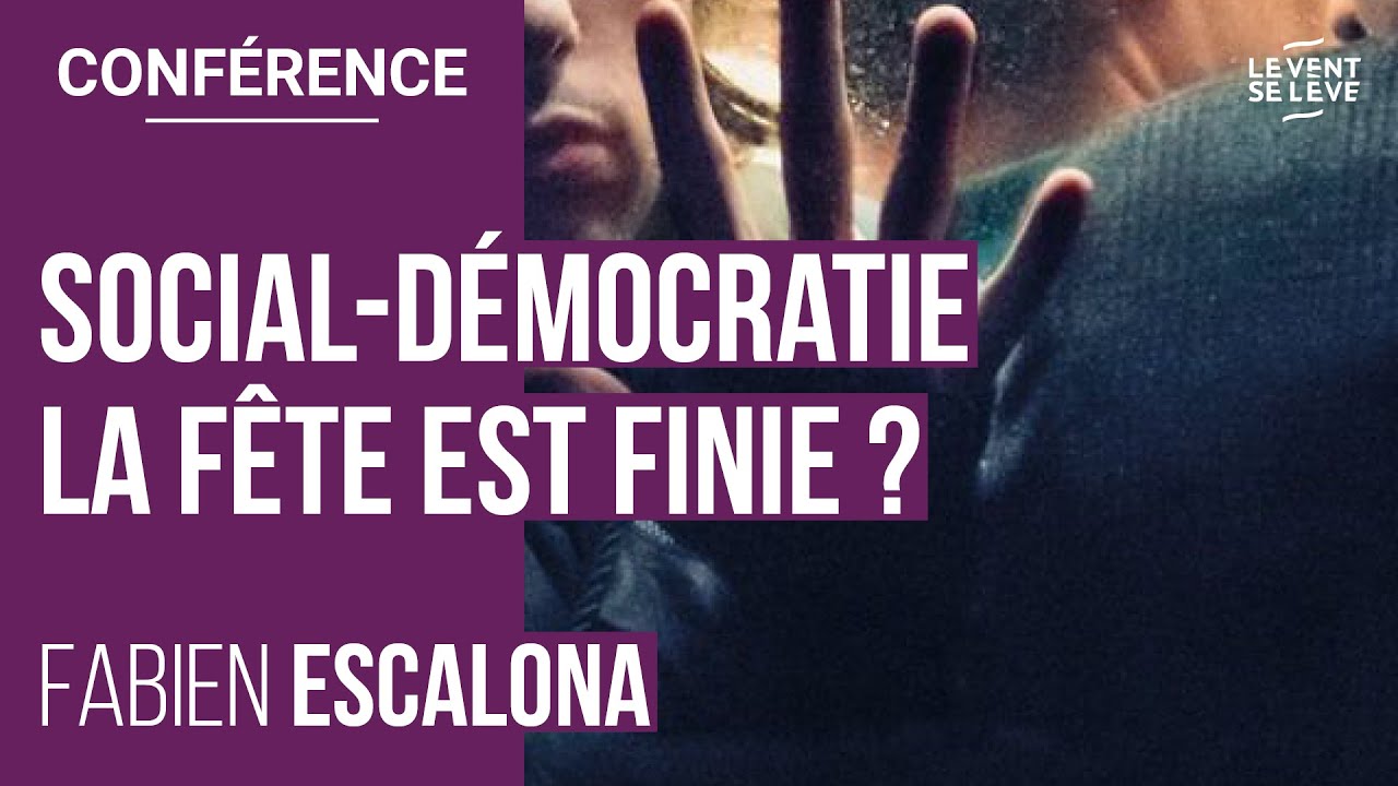 FABIEN ESCALONA : SOCIAL-DÉMOCRATIE : LA FÊTE EST FINIE ?