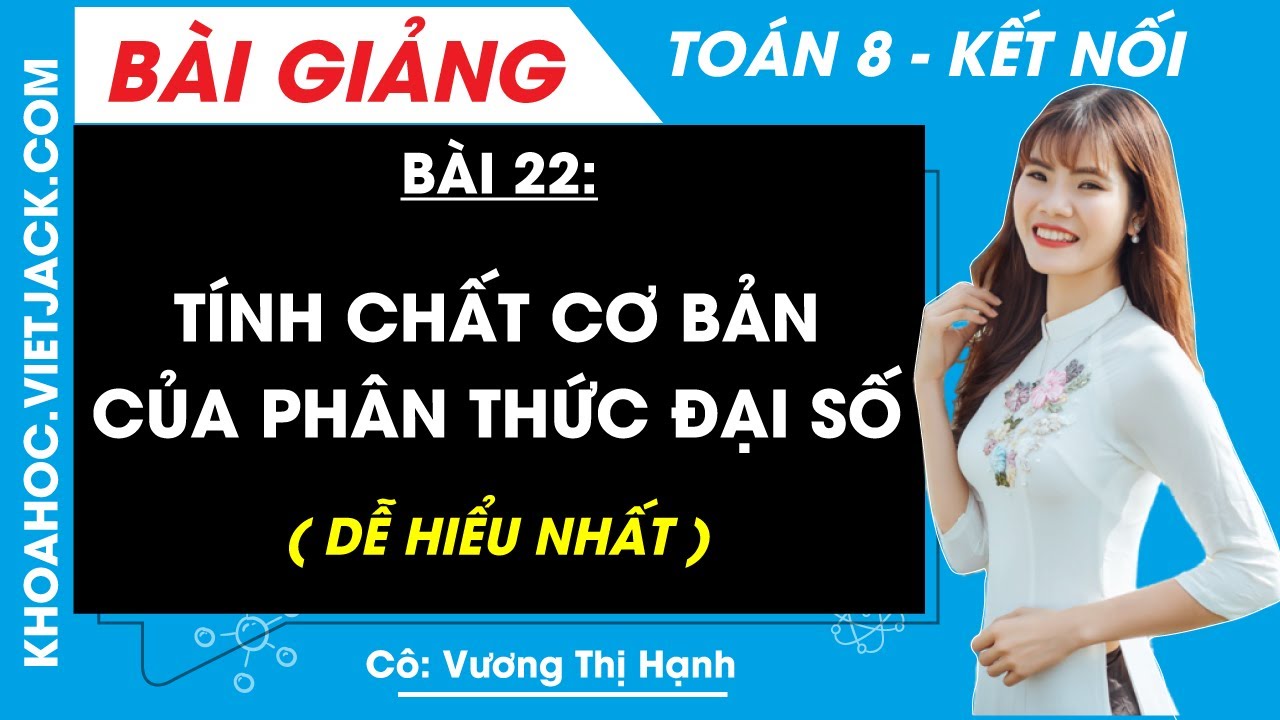 Tính chất cơ bản của phân thức đại số | Bài 22 Toán 8 - Kết nối tri thức (DỄ HIỂU NHẤT)