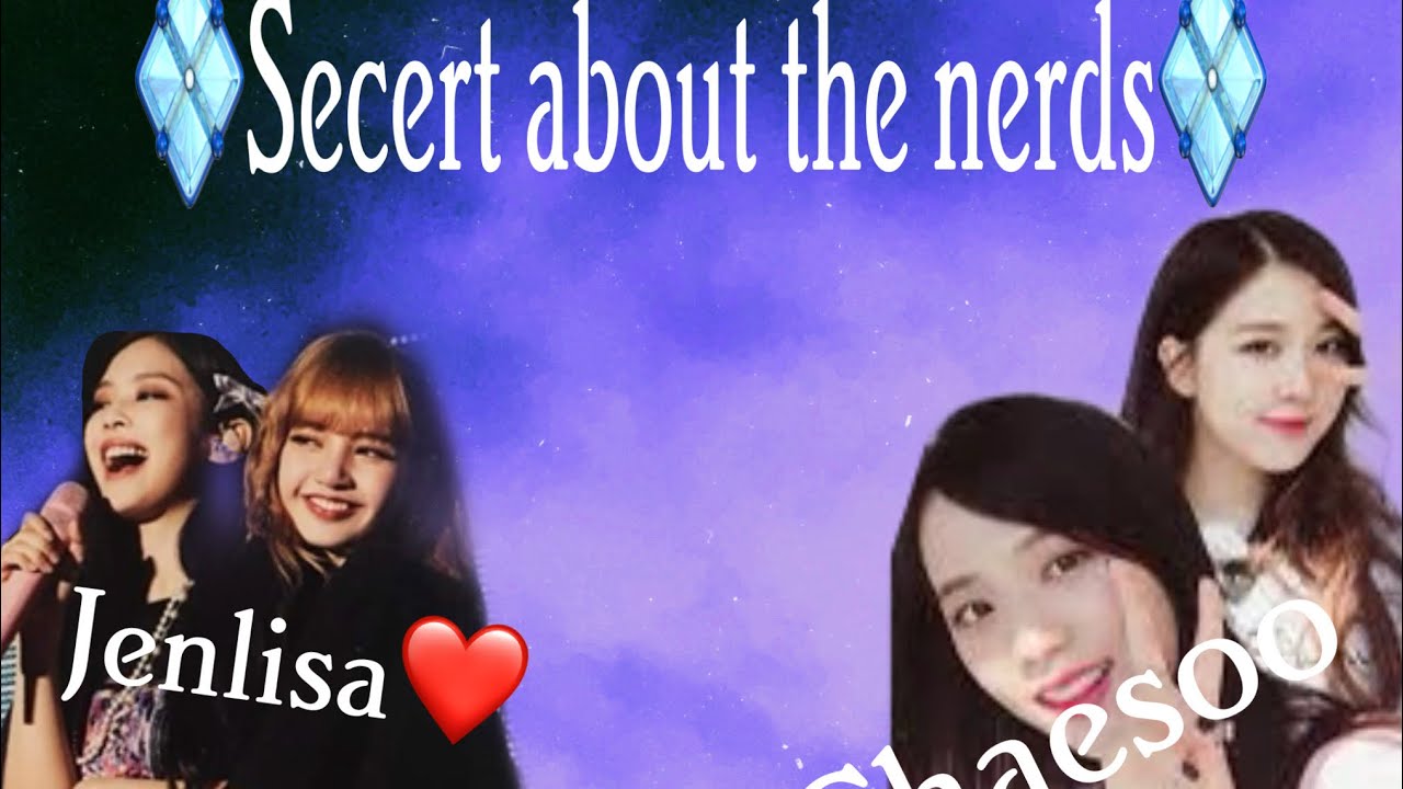 Secert abt the nerds 14/18 (JenlisaFF)