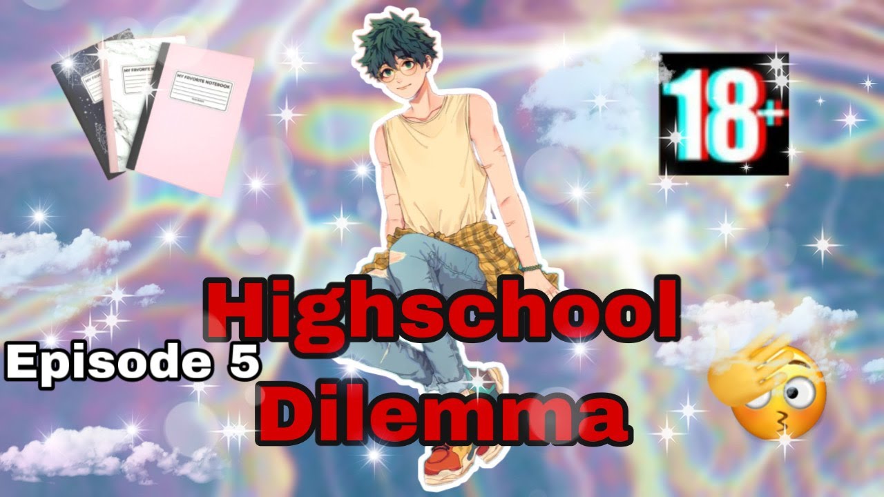 Highschool Dilemma: Episode 5: BKDK