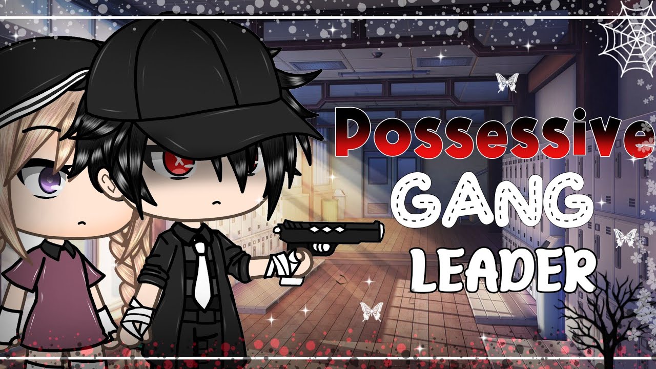 Possessive Gang Leader || glmm | gacha life mini movie (read desc)
