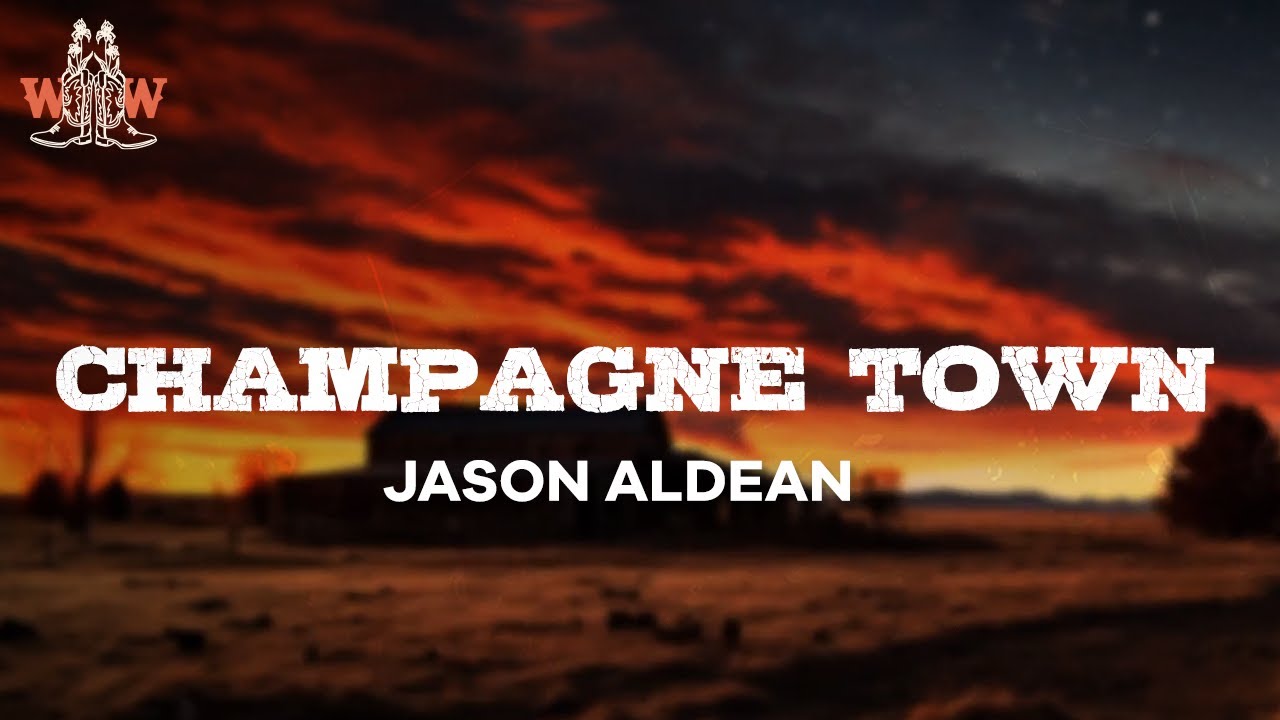 jason aldean - champagne town (lyrics)