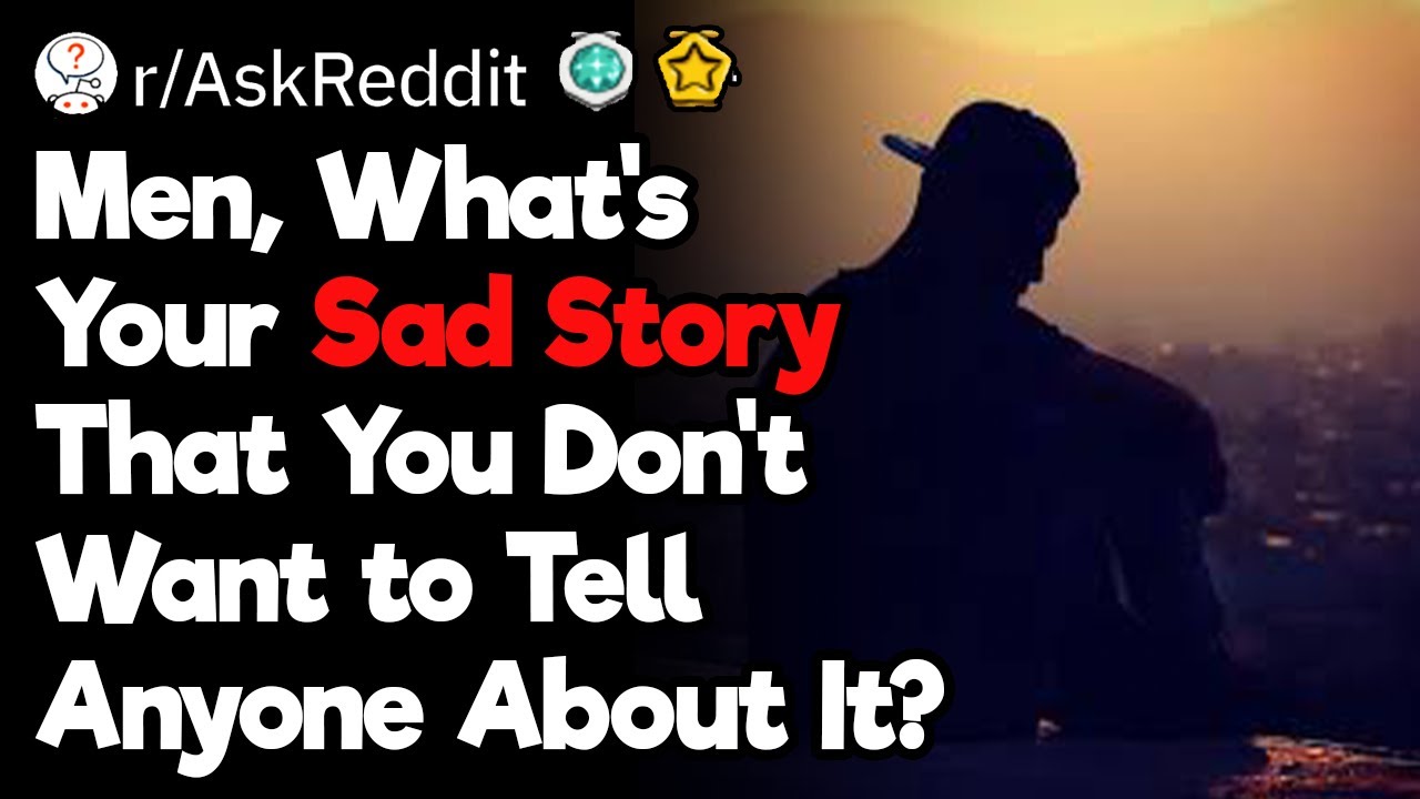 Men, What Are Your Sad Stories?
