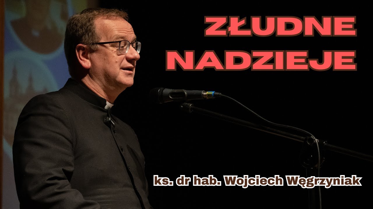 Złudne nadzieje | ks. dr hab. Wojciech Węgrzyniak (1/3)