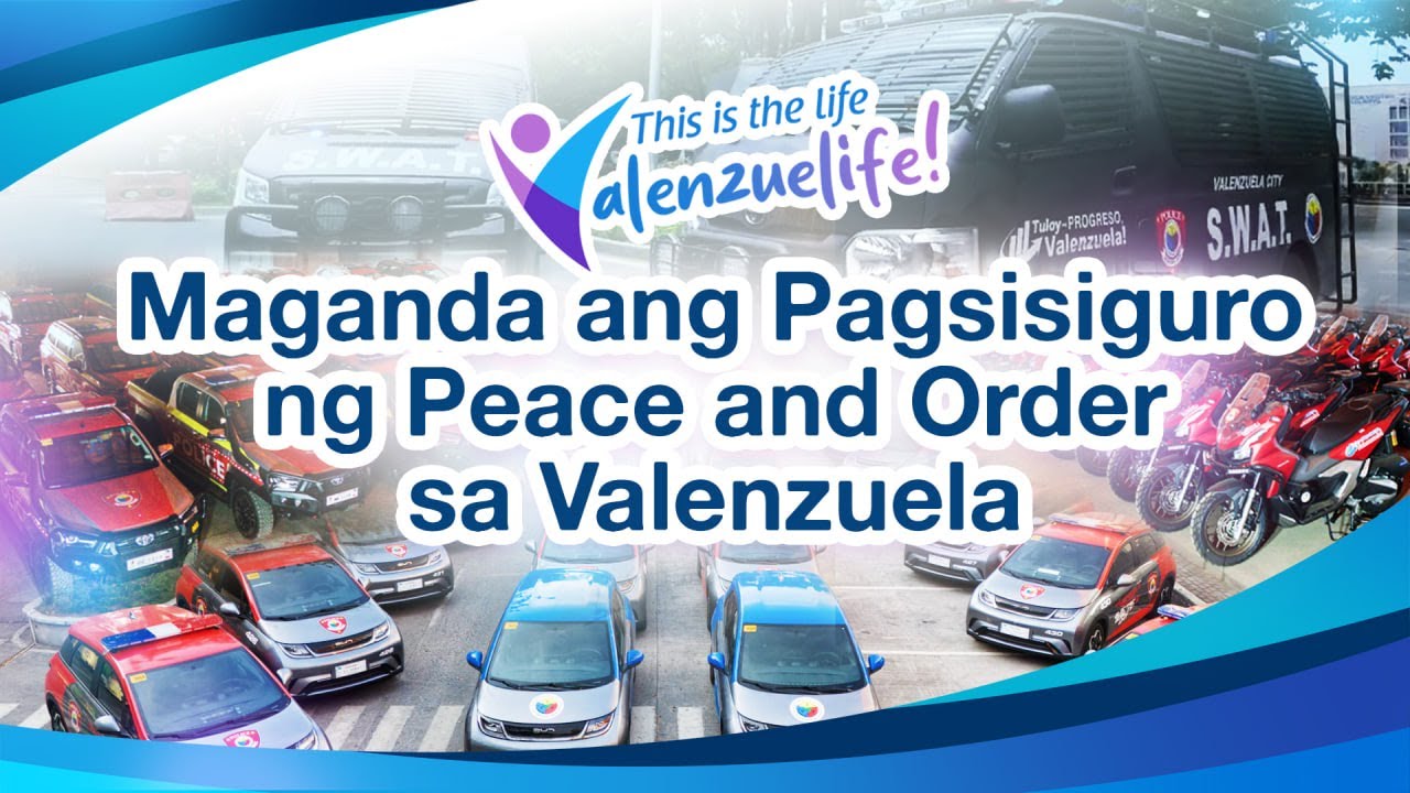 Valenzuelife: Maganda ang Pagsisiguro ng Peace and Order sa Valenzuela