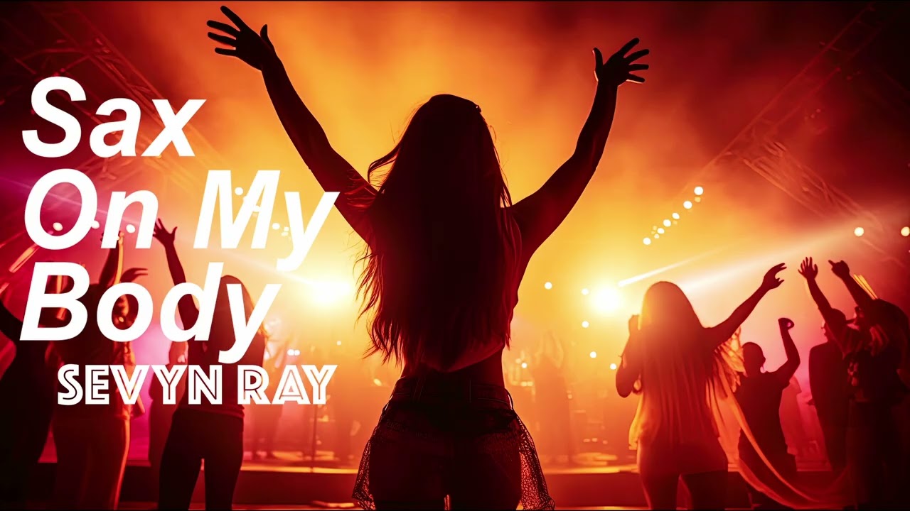 Sax On My Body | SEVYN RAY | Official Music | New Release | Now Available