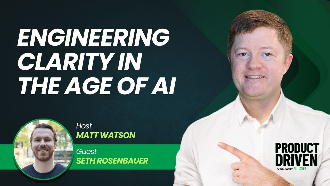Engineering Clarity in the Age of AI with Seth Rosenbauer