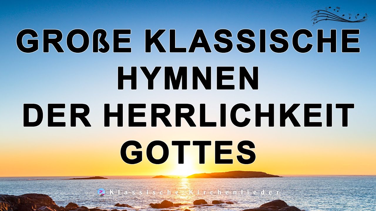 Gro&szlig;e klassische Hymnen der Herrlichkeit Gottes - Kirchenlieder Evangelisch