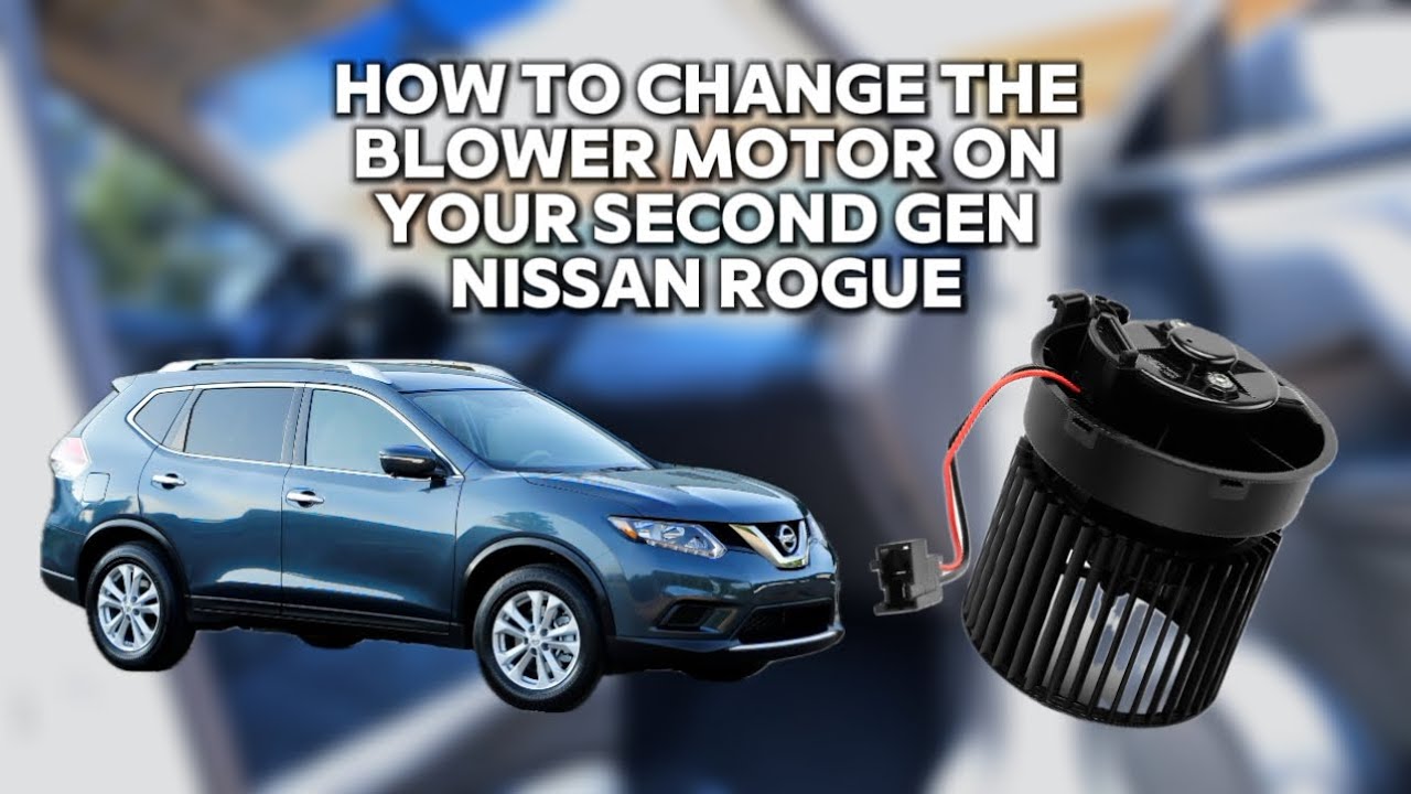 How To Replace The Blower Motor On A Nissan Rogue 2014-2020 (2nd Gen)