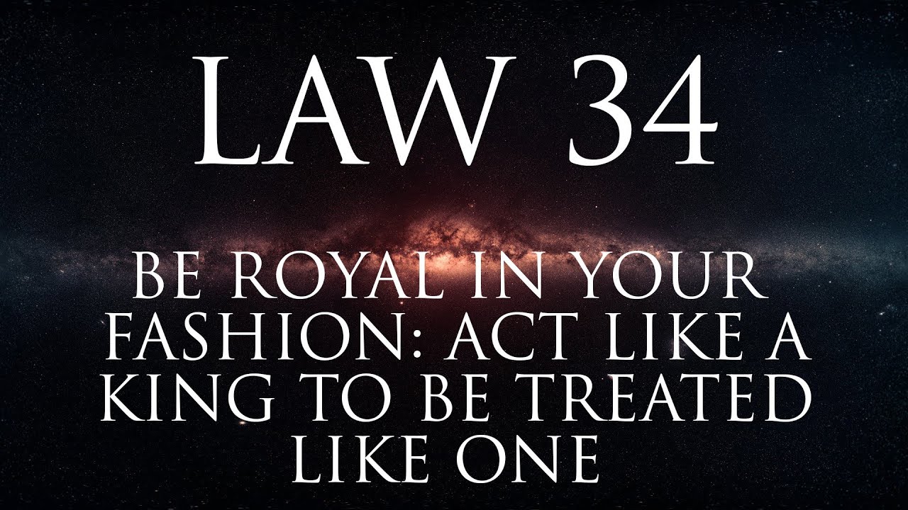 Law 34: Be royal in your own fashion: act like a king to be treated like one