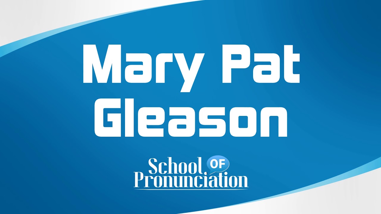 Learn How To Pronounce Mary Pat Gleason