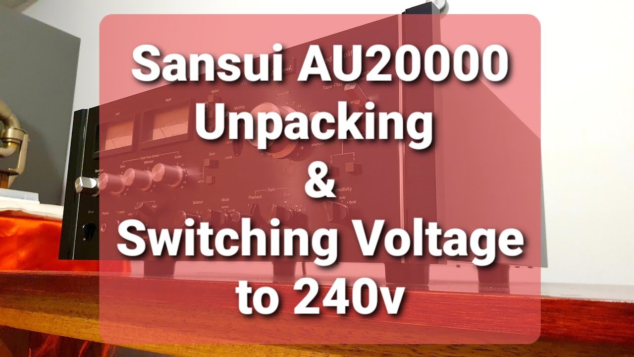 Sansui AU20000 - Unpacking & Switching voltage to 240v