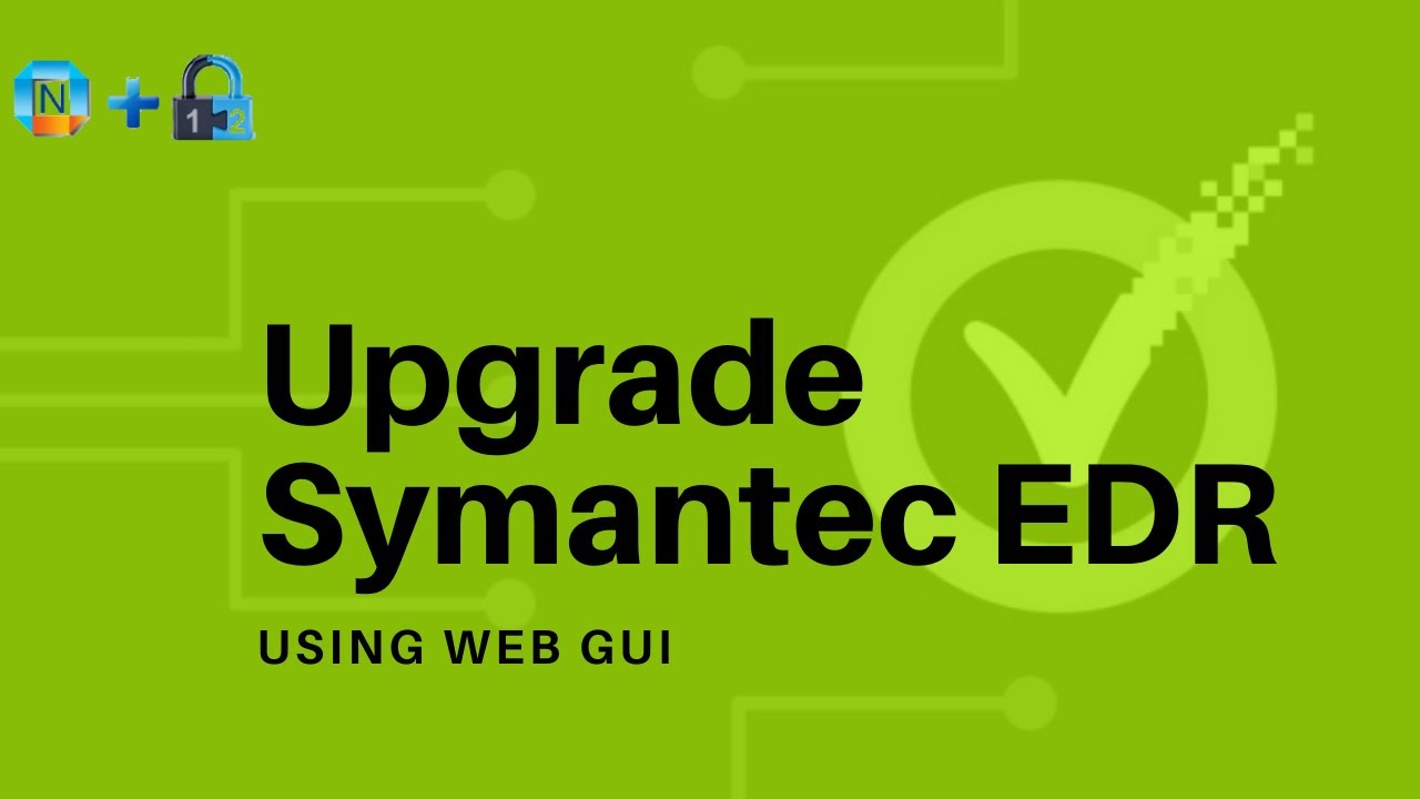 Upgrade Symantec EDR Manager and Collector Through Web GUI