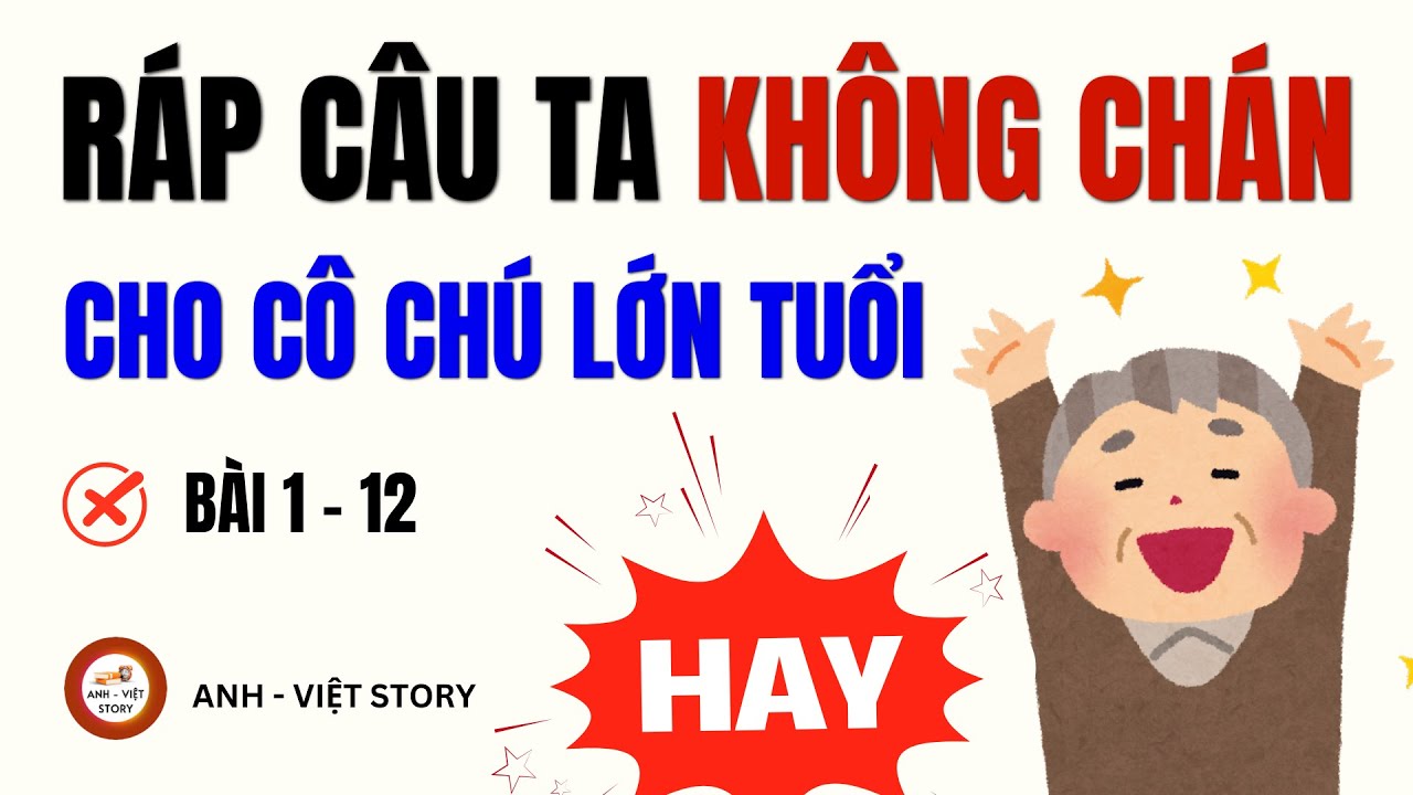 Học Tiếng Anh: RÁP CÂU Bài 1-12 | (100% HIỆU QUẢ) cho Người Lớn Tuổi | ANH - VIỆT STORY