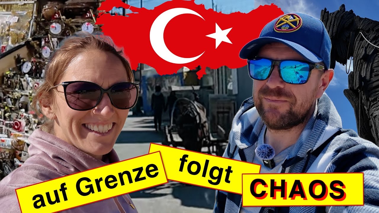 🇹🇷Türkei  - Wir sind drin, in einer etwas anderen Welt!