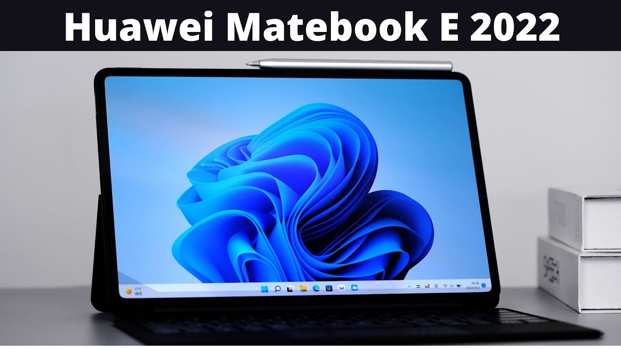 Huawei Matebook E (2022) -Unboxing & Review