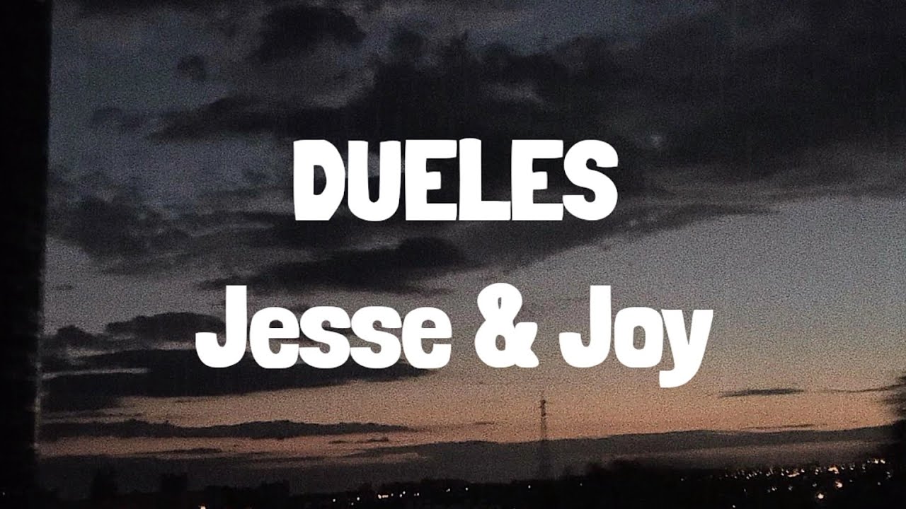 JESSE & JOY - Dueles (Letra)