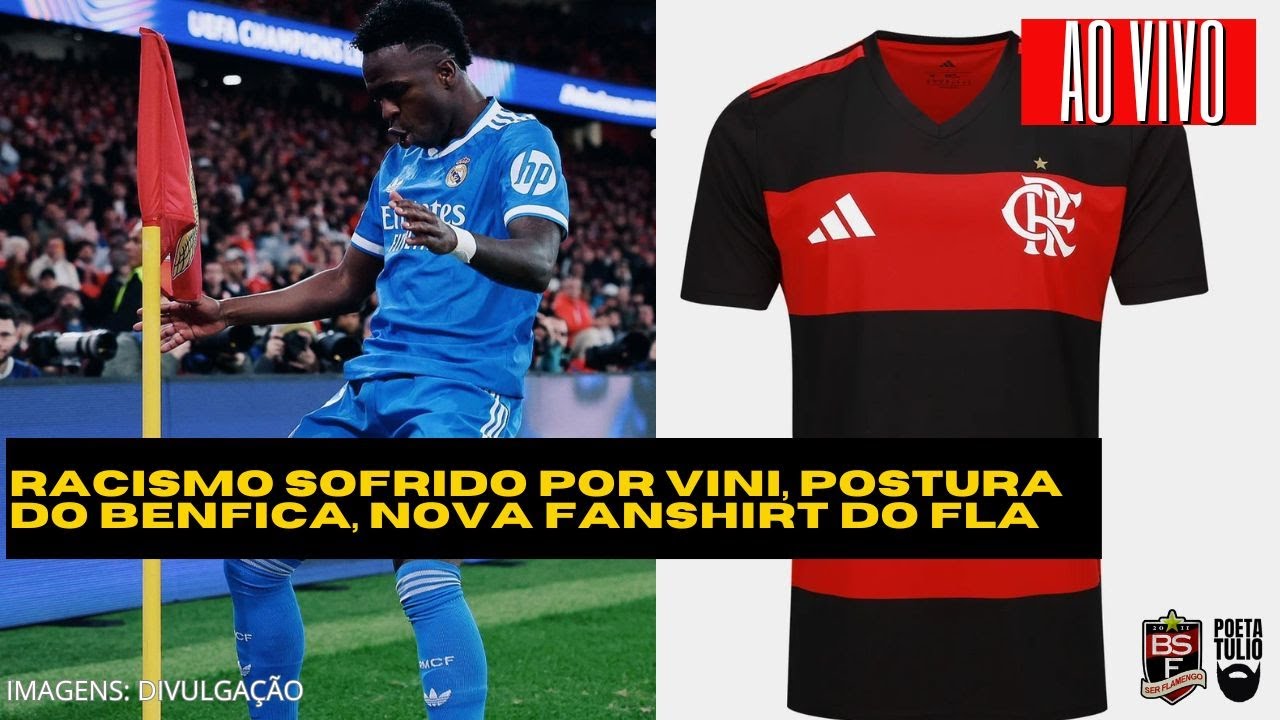 Racismo sofrido por Vini Jr., a péssima postura do Benfica e nova fanshirt do Flamengo