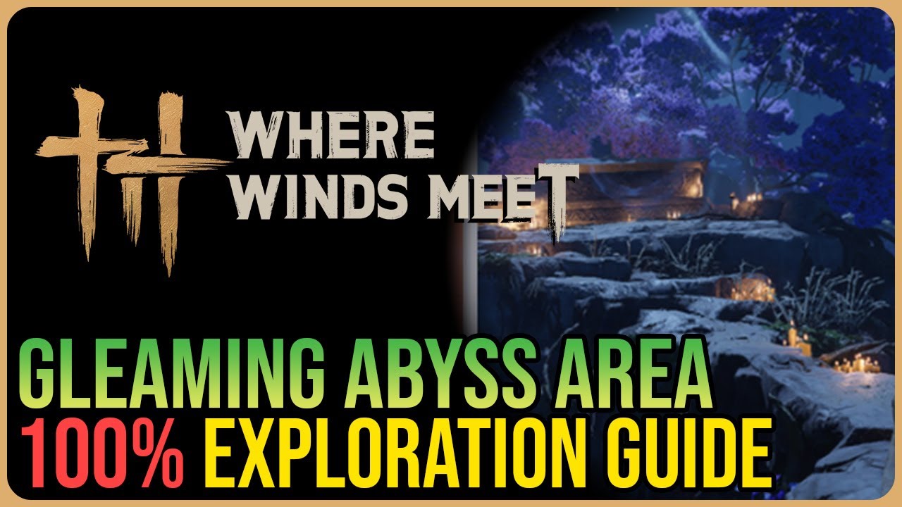 Gleaming Abyss 100% Exploration – Where Winds Meet