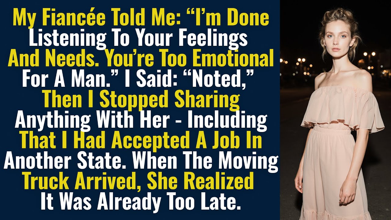 My Fiancée Told Me: “I’m Done Listening To Your Feelings And Needs. You’re Too Emotional For...