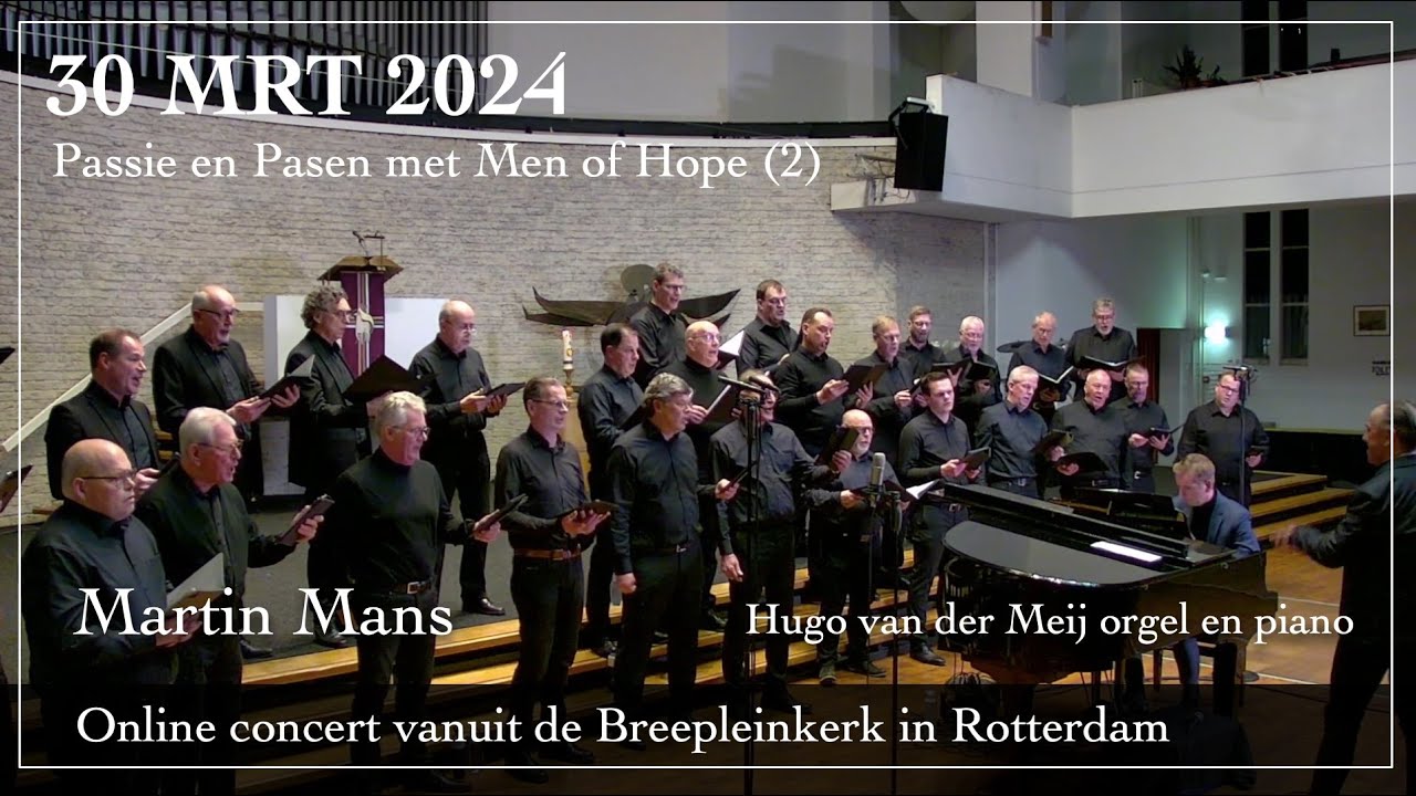 Passie en Pasen met Men of Hope (2) - Martin Mans dirigent - Hugo van der Meij orgel/piano