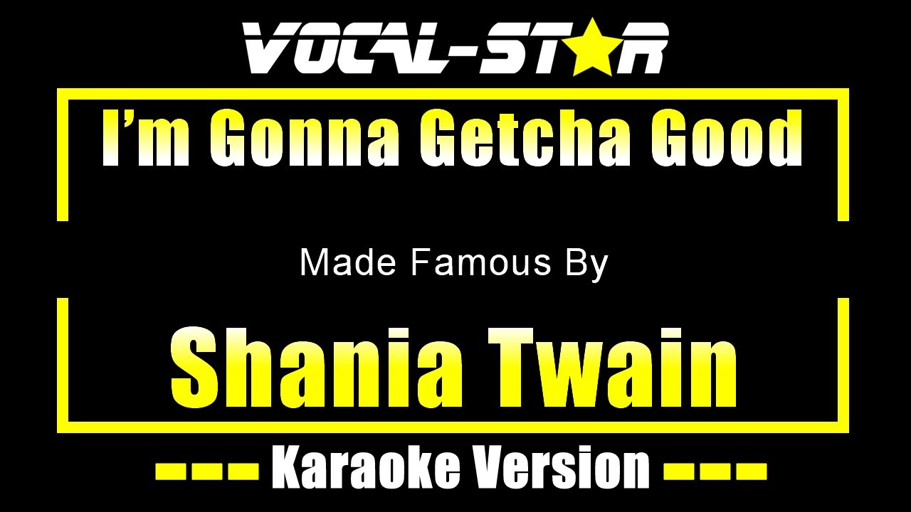 I'm Gonna Getcha Good - Shania Twain KARAOKE Without Backing Vocals