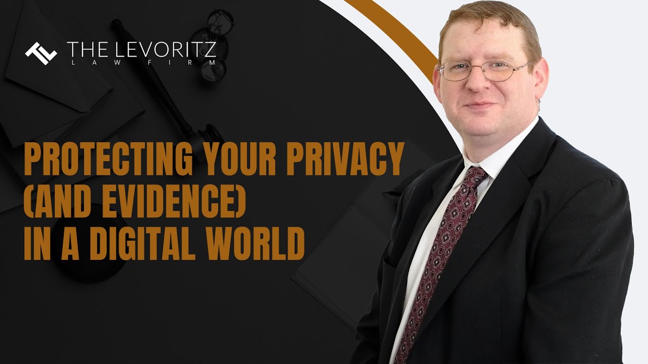 Protecting Your Privacy (And Evidence) In a Digital World