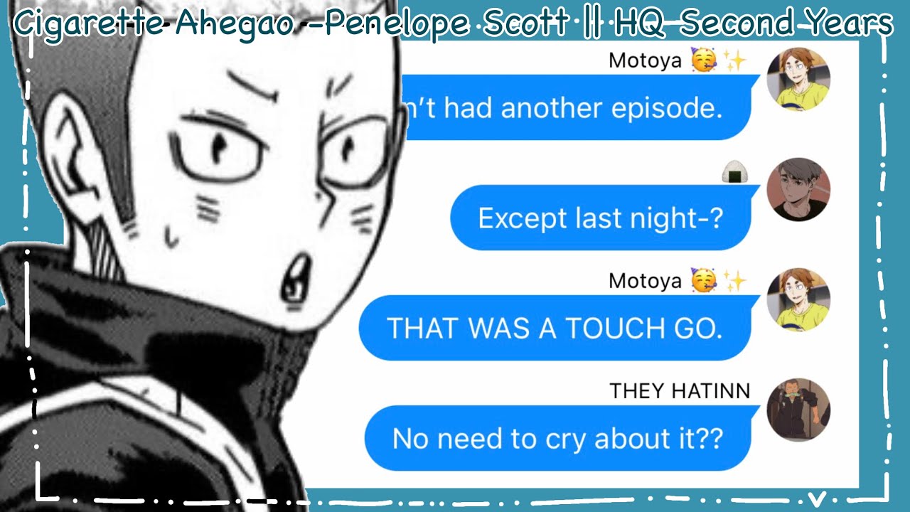 Cigarette Ahegao -Penelope Scott || HQ Second Years || Haikyuu Texts
