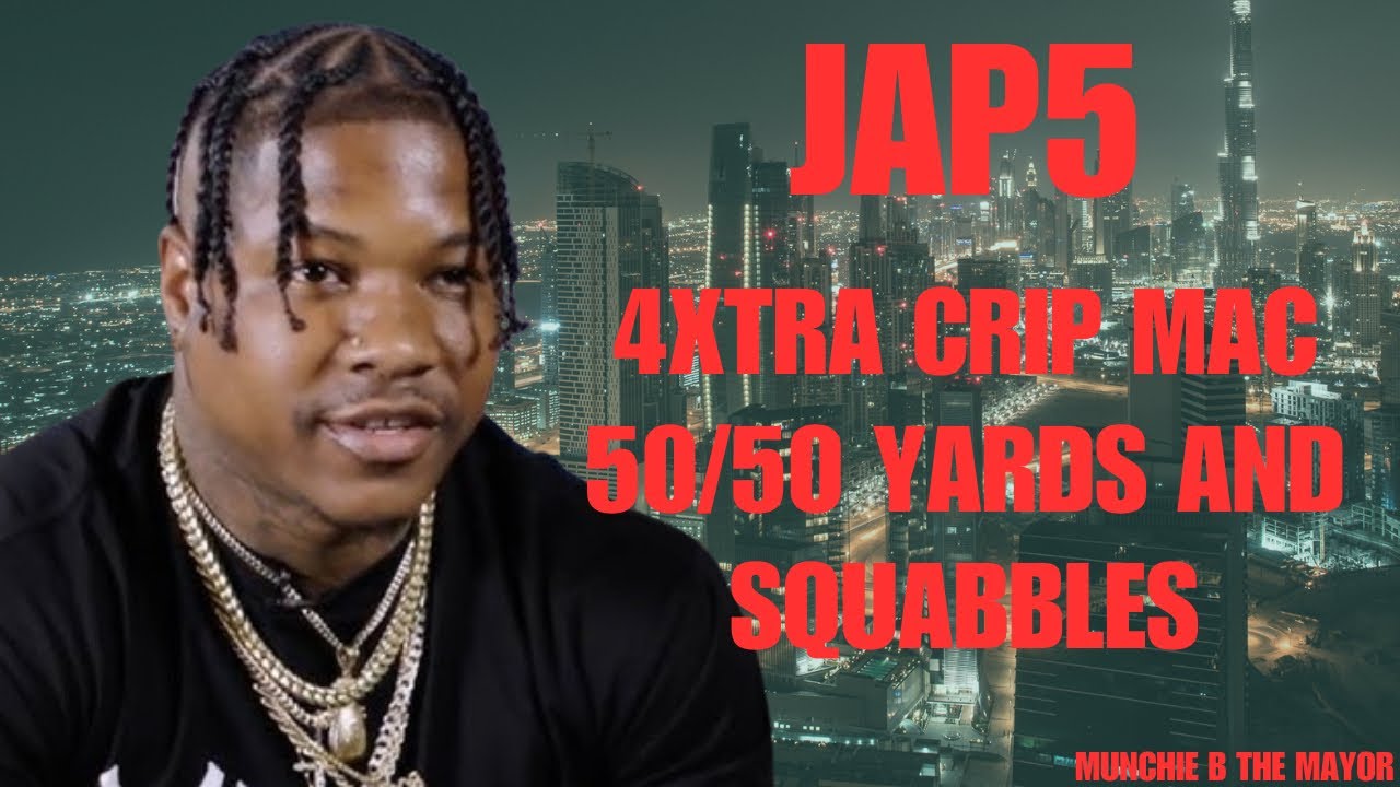 Jap5 4Xtra Crip Mac 50/50 Yards and squabbles