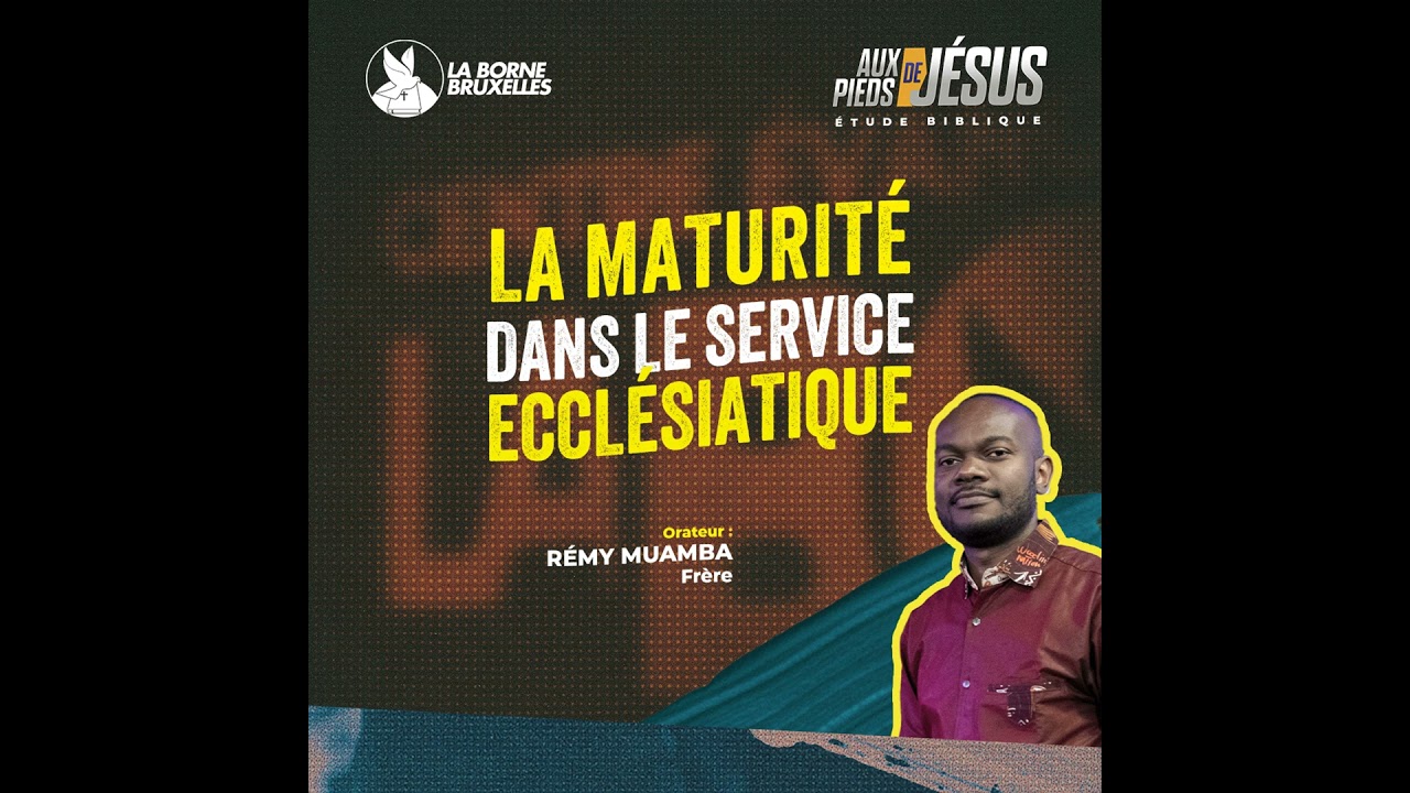 LA MATURITÉ DANS LE SERVICE ECCLÉSIASTIQUE (6) | Rémy MUAMBA, Frère