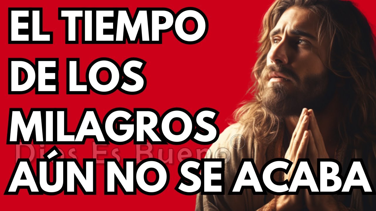 Dios te dice hoy,  El tiempo de milagros aún no se acaba | Dios Es Bueno