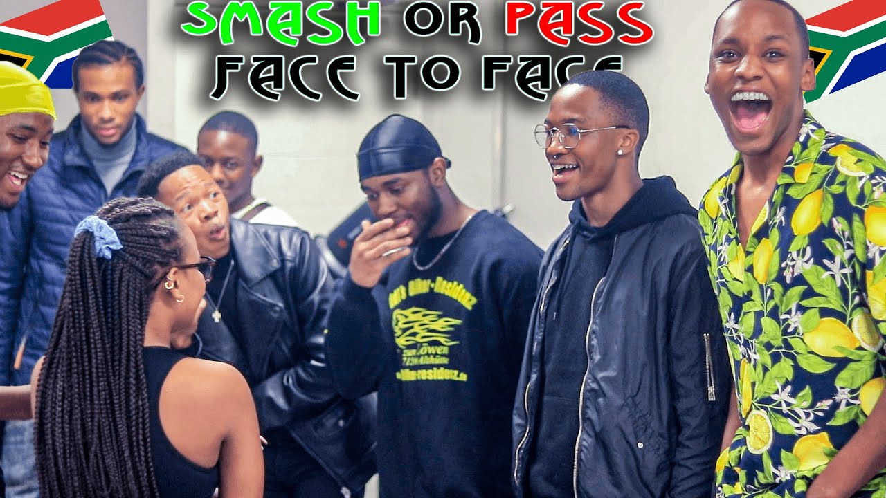 SMASH OR PASS BUT FACE TO FACE IN SOUTH AFRICA!