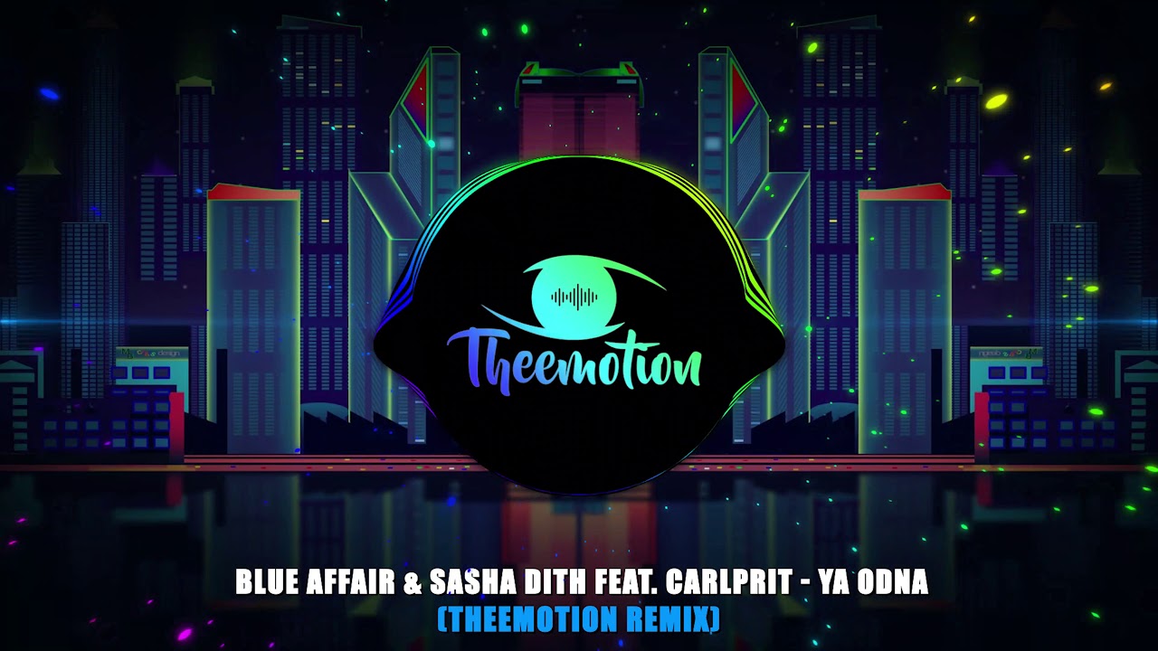 Blue Affair & Sasha Dith feat. Carlprit - Ya Odna (Theemotion Remix)