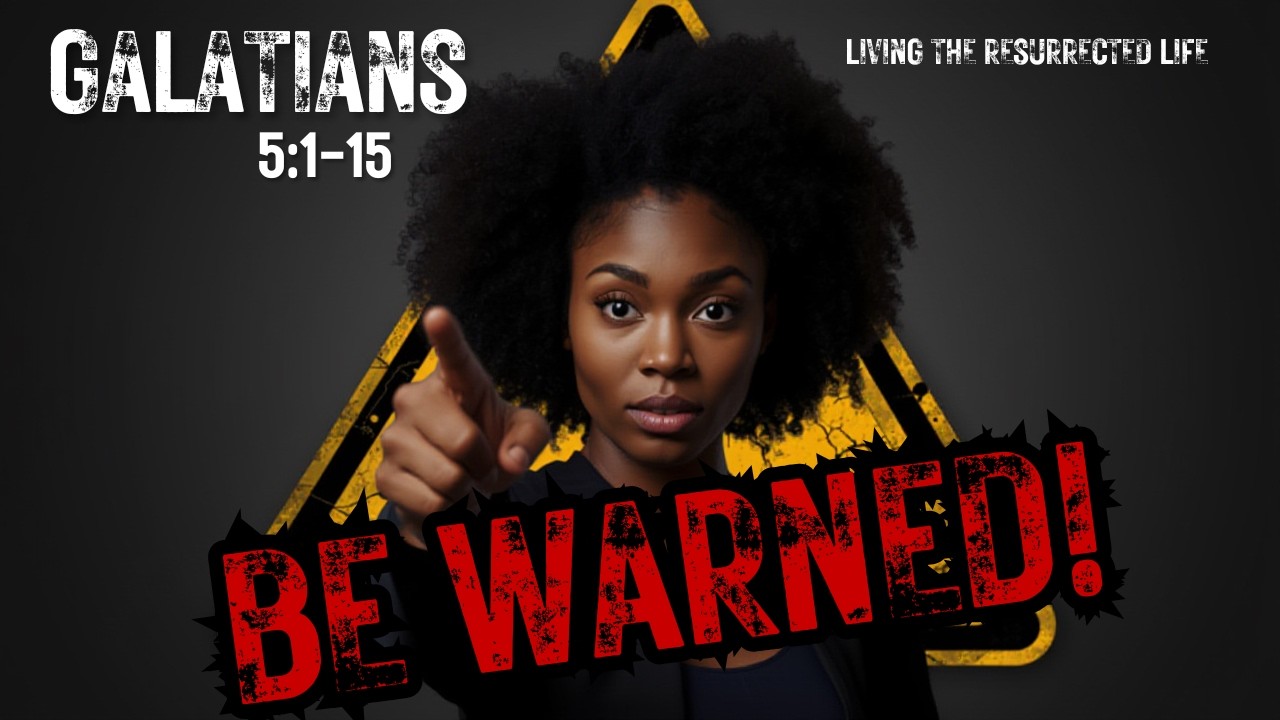 Be Warned! - Galatians 5:1-15 (Part Eight)