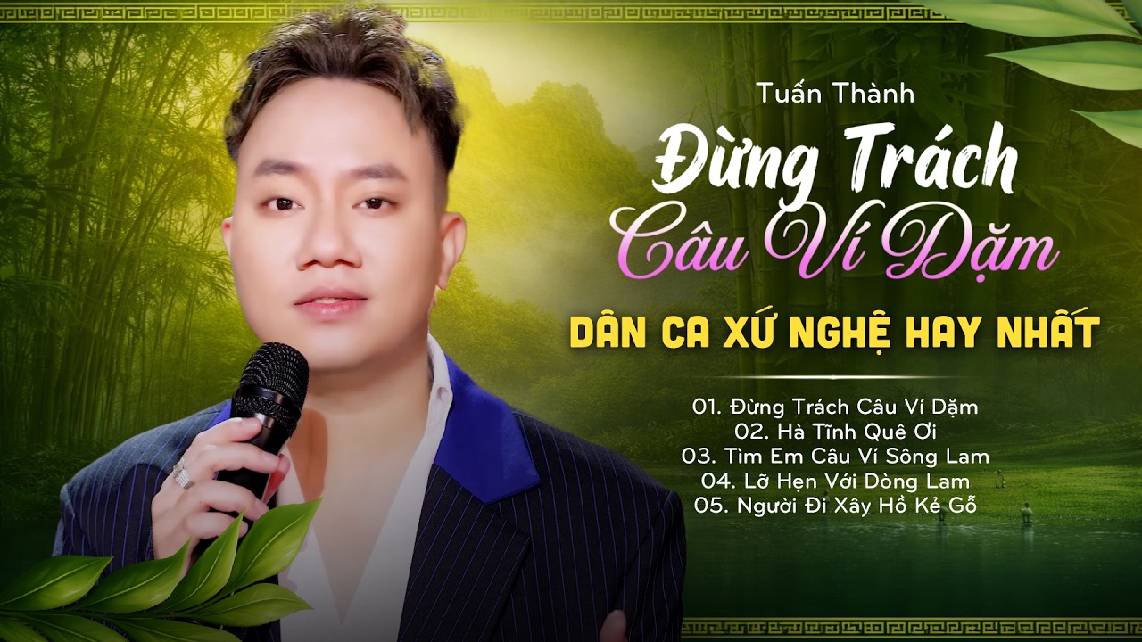 Giọng Ca Xứ Nghệ Cực Hay | Đừng Trách Câu Ví Dặm - Tuấn Thành | Tuyển Chọn 5 Ca Khúc Dân Ca Hay Nhất