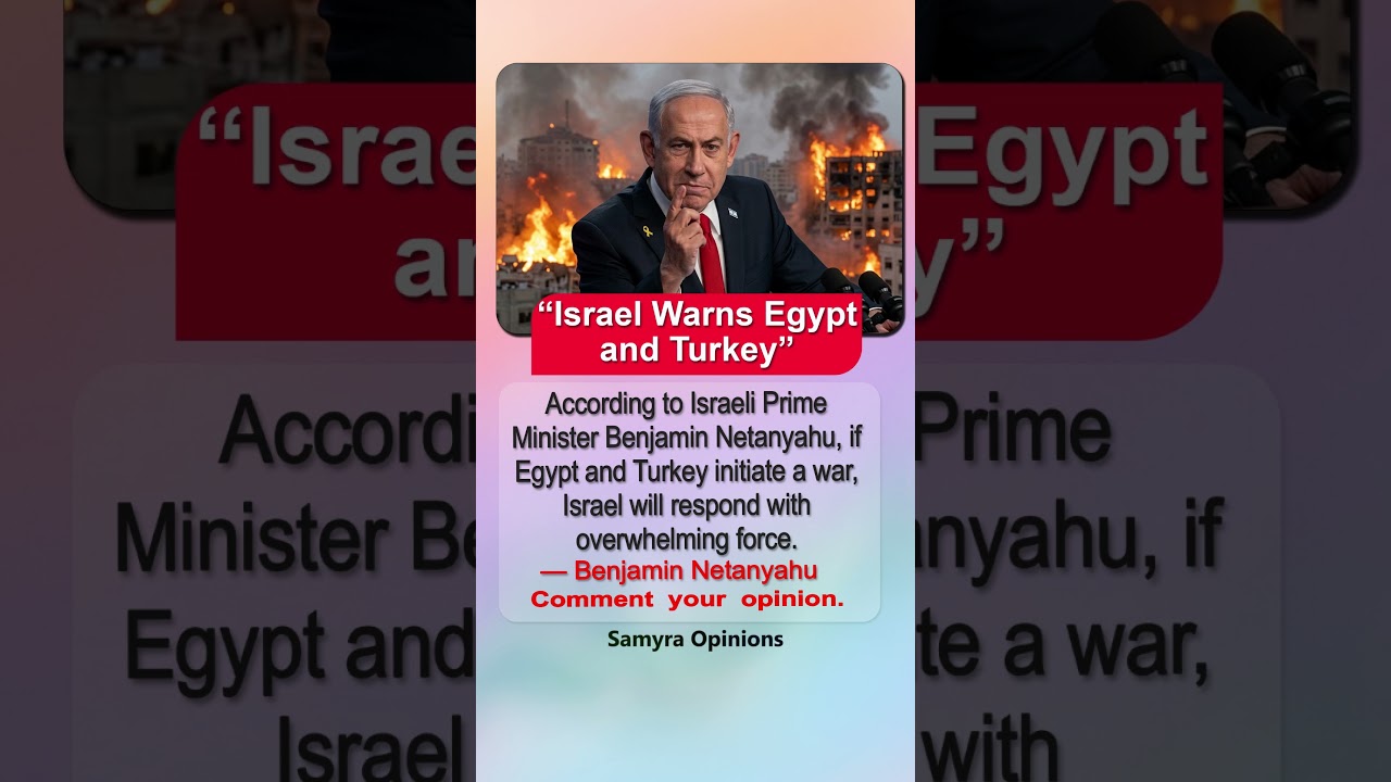 Israel Issues Stark Warning to Egypt and Turkey, Middle East Tensions Rise #trendingnow