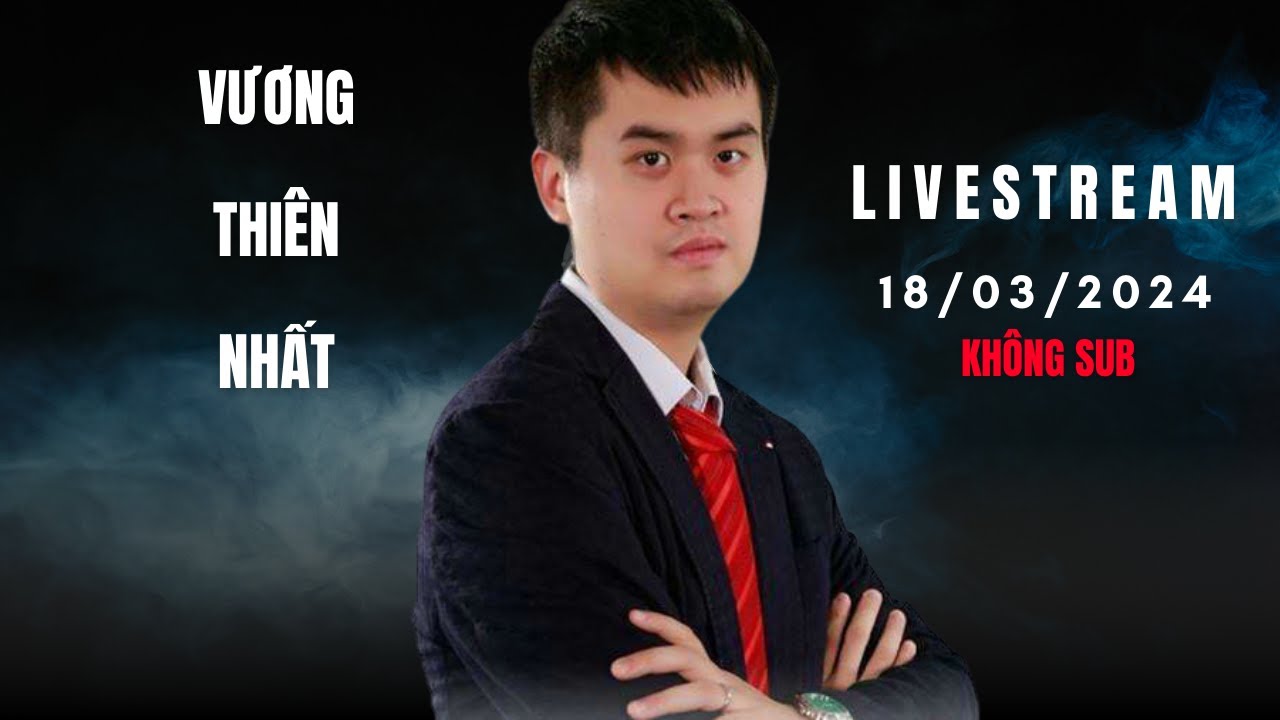 Vương Thiên Nhất Livestream Thiên Thiên Tượng Kỳ 18-03-2024