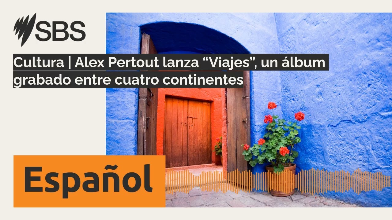 Cultura | Alex Pertout lanza “Viajes”, un álbum grabado entre cuatro continentes | SBS Spanish -...