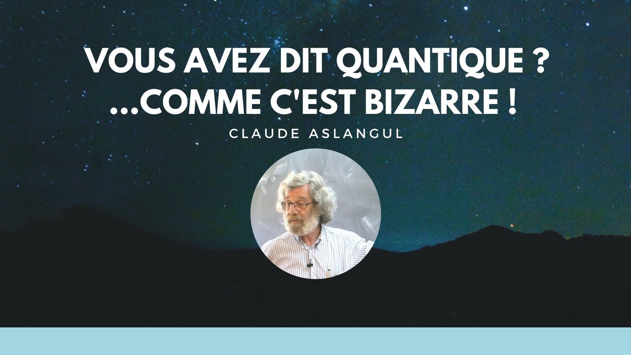&laquo;&nbsp;Vous avez dit quantique ? ...Comme c'est bizarre ! &raquo;&nbsp;- Conf&eacute;rence de Claude Aslangul