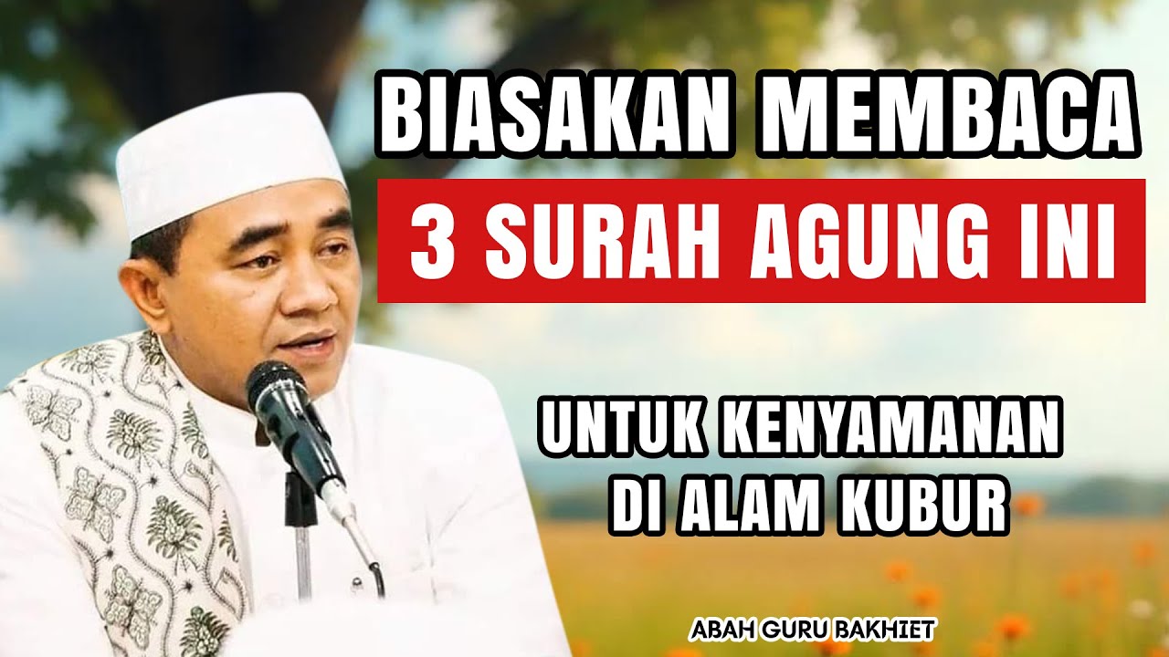 Biasakan Baca 3 Surah Agung Ini | untuk kenyamanan di alam kubur | Abah Guru Bakhiet