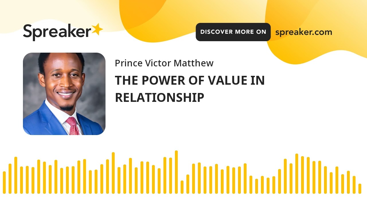 THE POWER OF VALUE IN RELATIONSHIP #power #value #relationship #spreaker #spreakerpodcasts