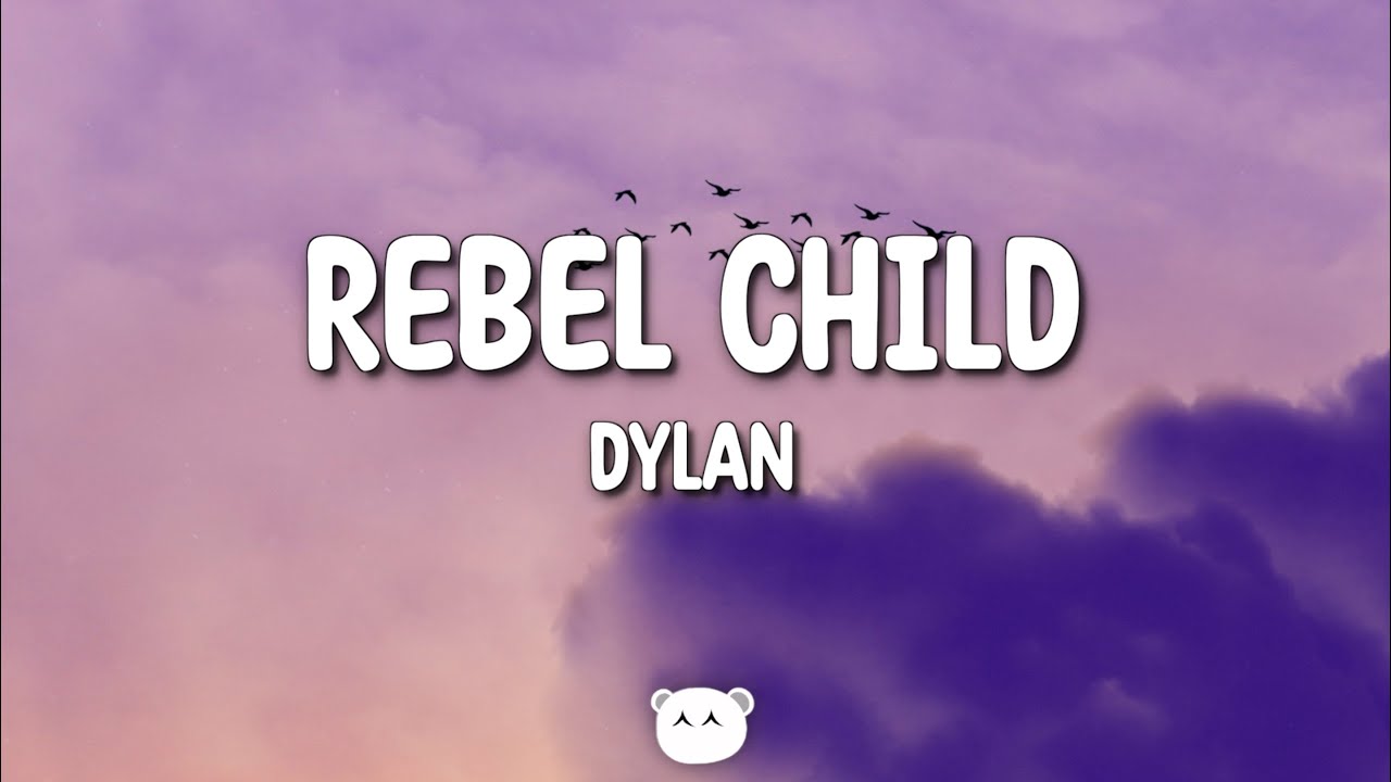 Dylan - Rebel Child (Lyrics)