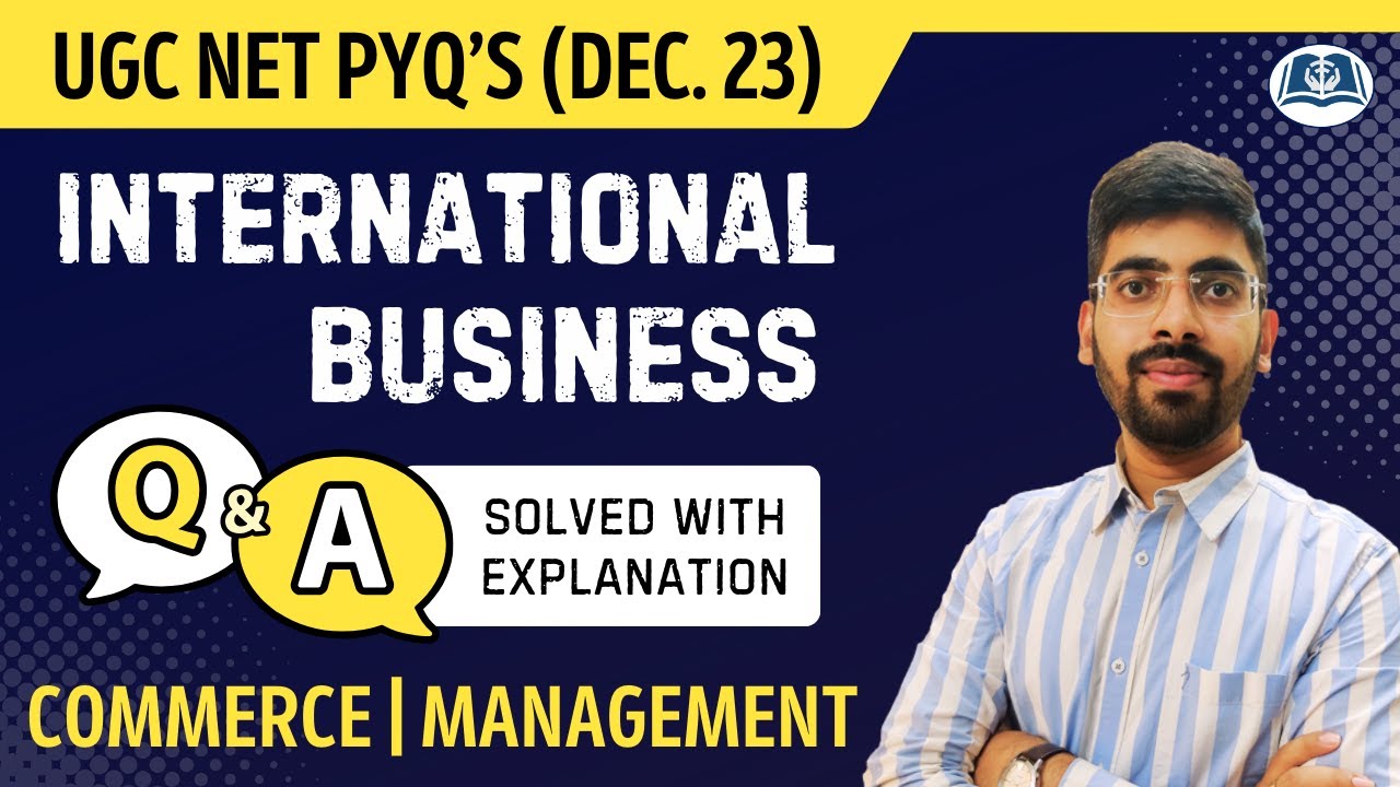 Detailed Solutions | Net December 2023 PYQs | International Business | Commerce | Management